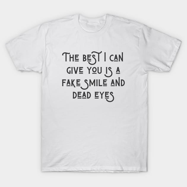 The Best I Can Give You T-Shirt by ryanmcintire1232